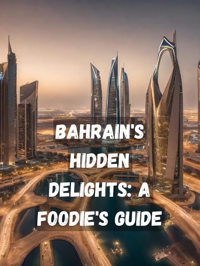 Bahrain’s Hidden Delights: A Foodie’s Guide
